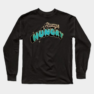 always hungry, Long Sleeve T-Shirt